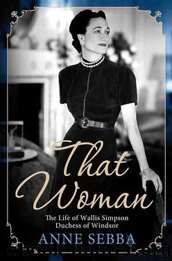 That Woman: The Life of Wallis Simpson, Duchess of Windsor by Anne Sebba