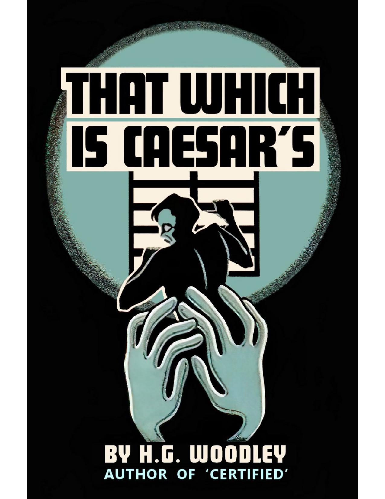 That which is Caesar's. [Autobiographical reminiscences. With a portrait.]. by pseud. H. G. WOODLEY