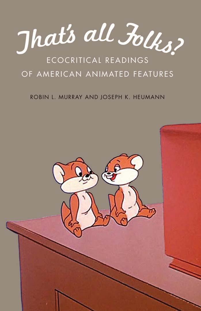 That's All Folks?: Ecocritical Readings of American Animated Features by Robin L Murray Joseph K Heumann