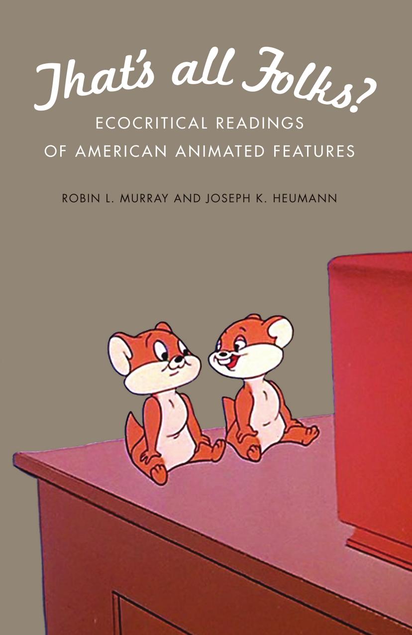 That's All Folks?: Ecocritical Readings of American Animated Features by Robin L. Murray