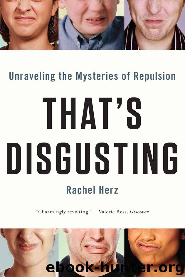 That's Disgusting: Unraveling the Mysteries of Repulsion by Herz Rachel