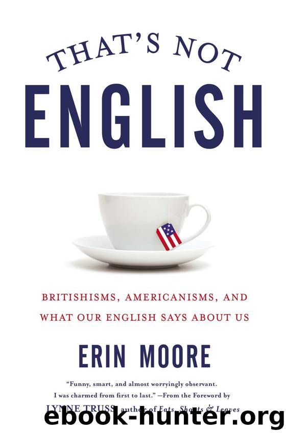 That's Not English: Britishisms, Americanisms, and What Our English Says About Us by Erin Moore