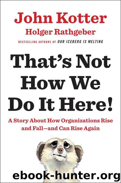 That's Not How We Do It Here!: A Story about How Organizations Rise and Fall--and Can Rise Again by John Kotter & Holger Rathgeber