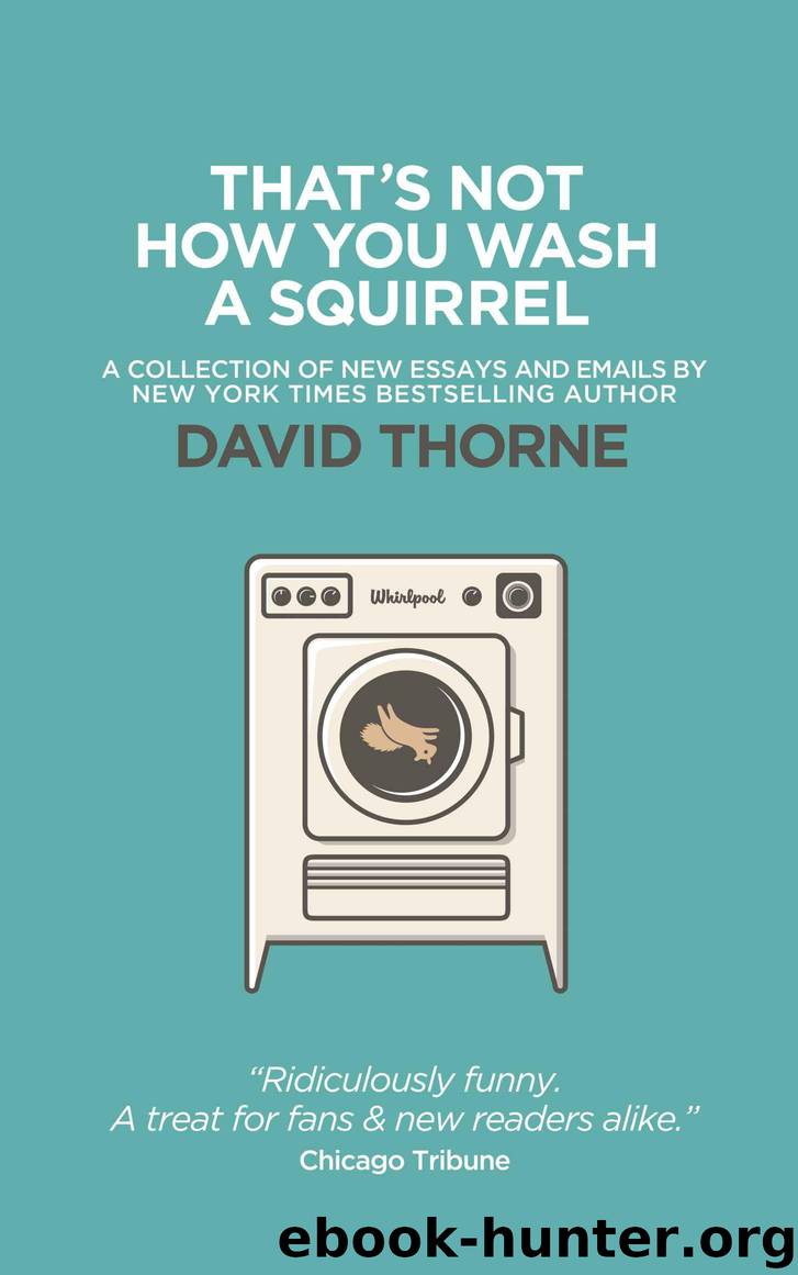 That's Not How You Wash A Squirrel: A collection of new essays and emails. by Thorne David