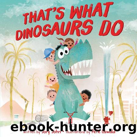 Thatâs What Dinosaurs Do by Jory John