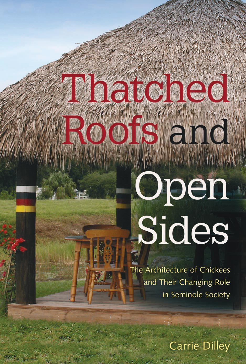 Thatched Roofs and Open Sides: The Architecture of Chickees and Their Changing Role in Seminole Society by Unknow