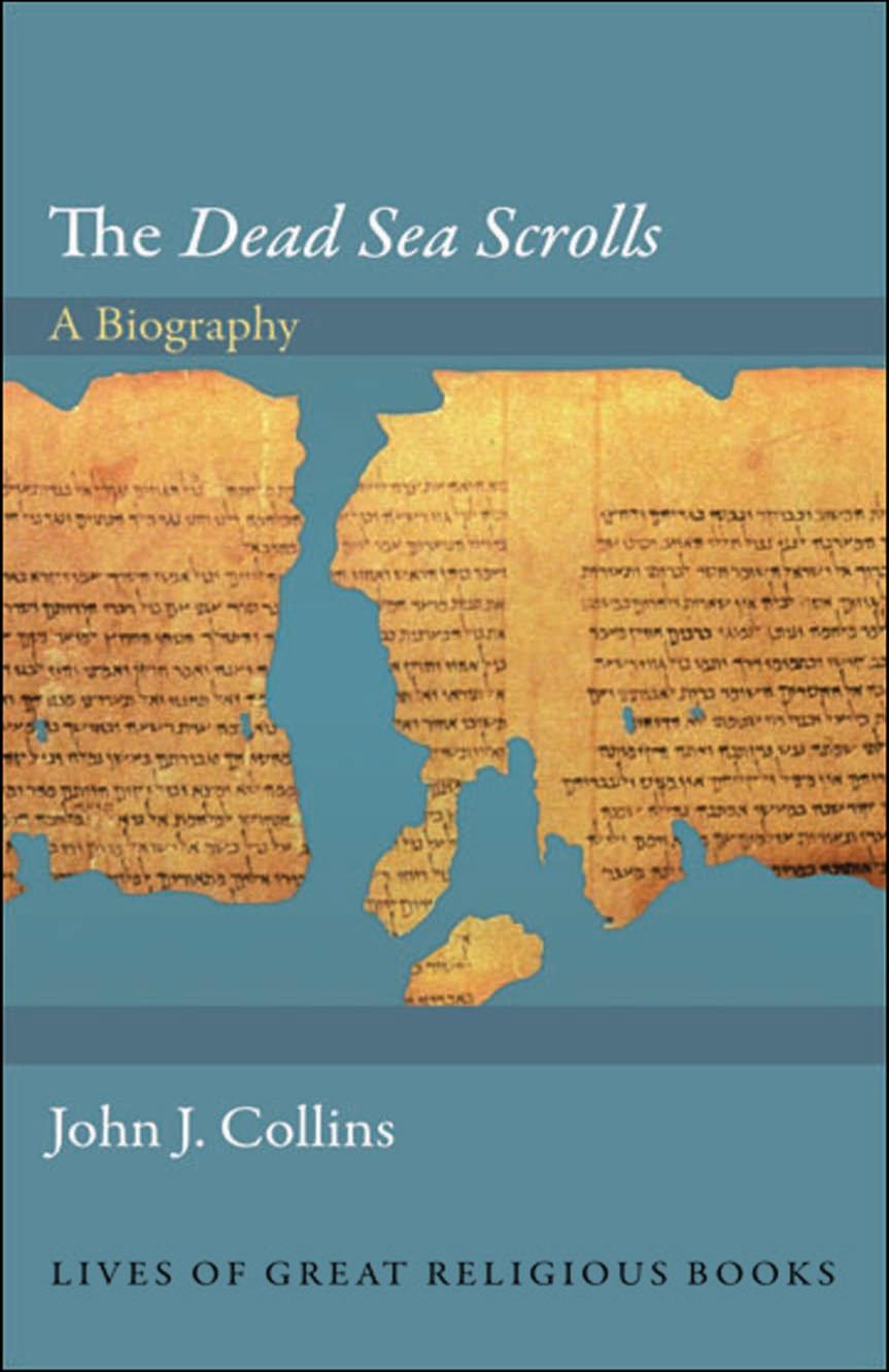 The "Dead Sea Scrolls": A Biography by John J. Collins