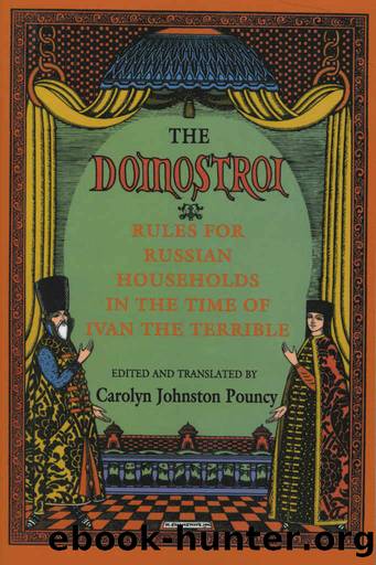 The "Domostroi": Rules for Russian Households in the Time of Ivan the Terrible by Carolyn Johnston Pouncy
