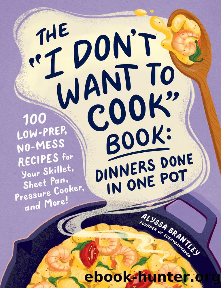 The "I Don't Want to Cook" Book by Alyssa Brantley