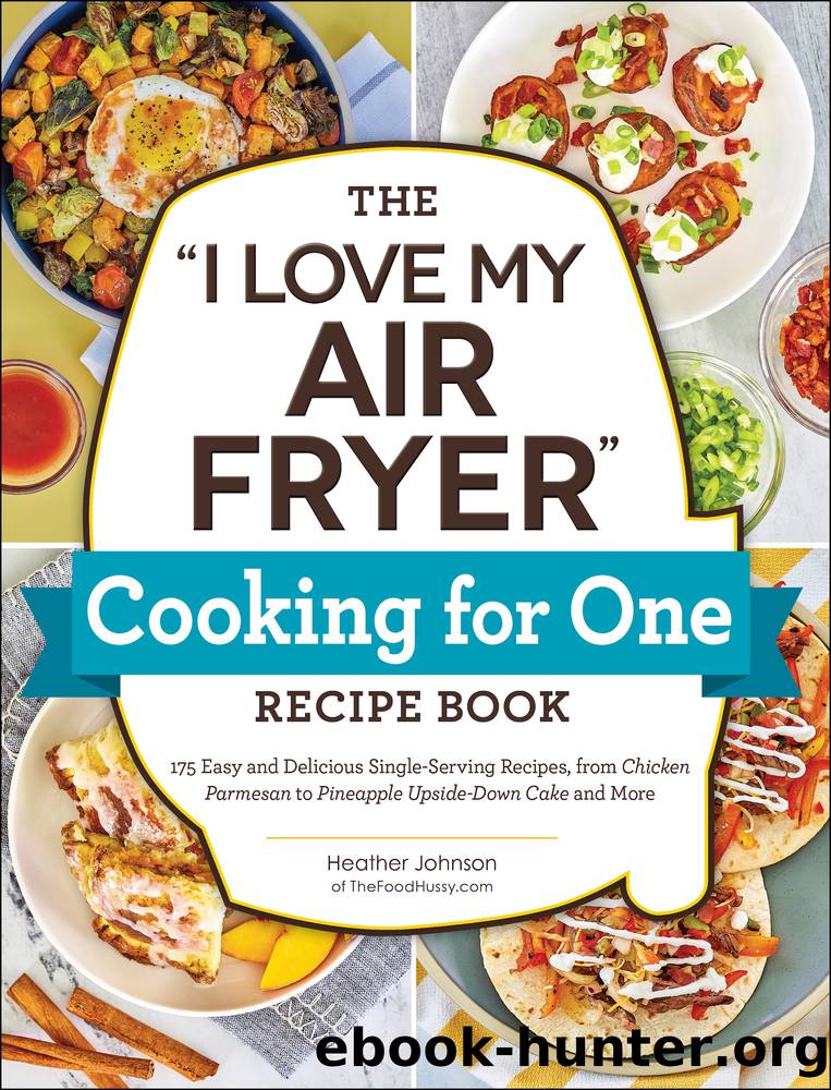 The "I Love My Air Fryer" Cooking for One Recipe Book by Heather Johnson