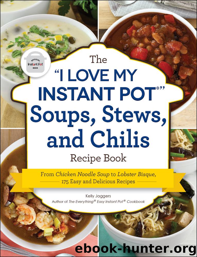 The "I Love My Instant Pot&#174;" Soups, Stews, and Chilis Recipe Book by Kelly Jaggers