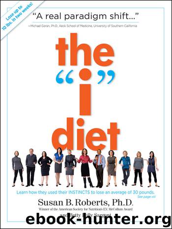 The "I" Diet: Use Your Instincts to Lose Weight--and Keep It Off--Without Feeling Hungry by Susan B. Roberts & Betty Kelly Sargent