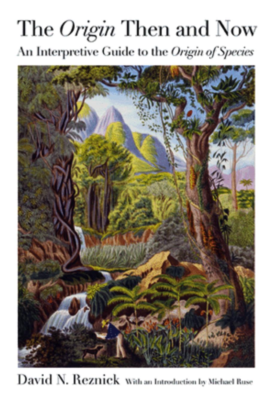The "Origin" Then and Now: An Interpretive Guide to the "Origin of Species by David N. Reznick & Michael Ruse