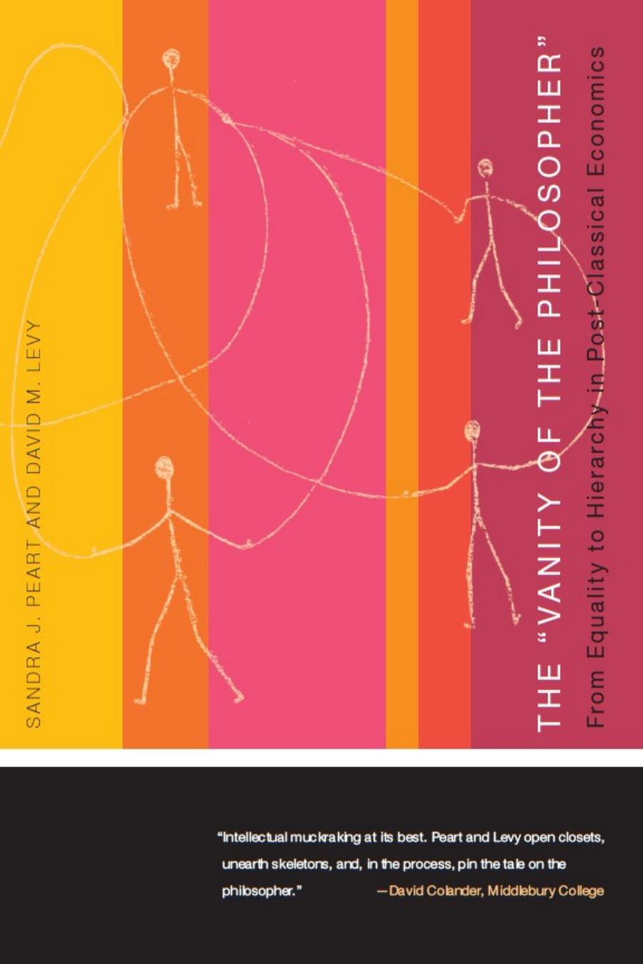 The "Vanity of the Philosopher": From Equality to Hierarchy in Post-Classical Economics by Sandra J. Peart; David M. Levy