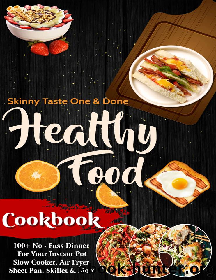 The #2022 Healthy Food Cookbook - 100+ No-Fuss Dinner: 140 Healthy and delicious recipes that are big on flavor and low on calories and cleanup by Avant Katrina