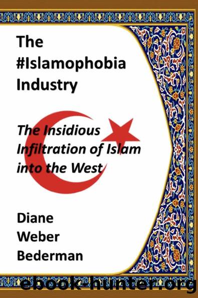 The #IslamophobiaIndustry: The Insidious Infiltration of Islam into the West by Diane Weber Bederman