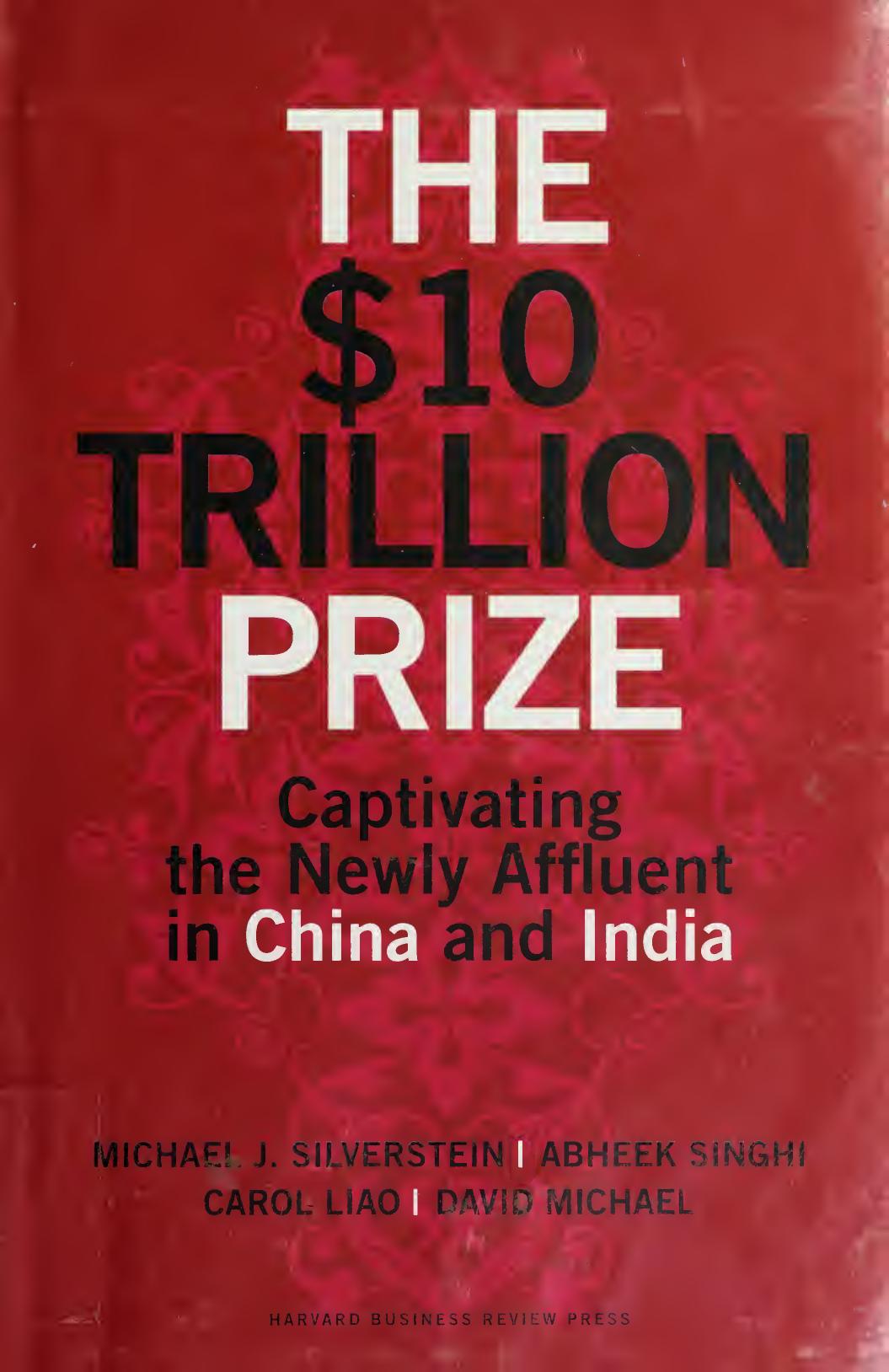 The $10 Trillion Prize: Captivating the Newly Affluent in China and India by David Michael; Carol Liao; Abheek Singhi; Michael J. Silverstein