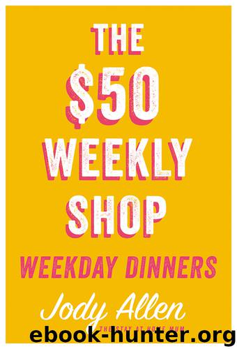 The $50 Weekly Shop Weekday Dinners by Jody Allen