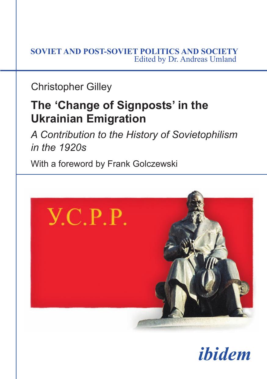The 'Change of Signposts' in the Ukrainian Emigration: A Contribution to the History of Sovietophilism in the 1920s by Christopher Gilley