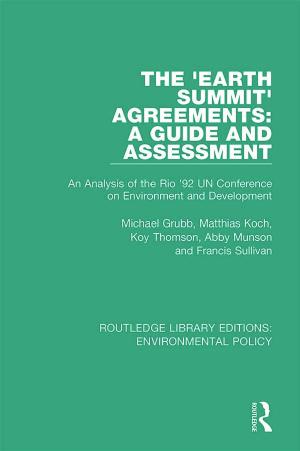 The 'Earth Summit' Agreements: A Guide and Assessment. An Analysis of the Rio '92 UN Conference on Environment and Development by Michael Grubb Matthias Koch Koy Thomson Francis Sullivan Abby Munson