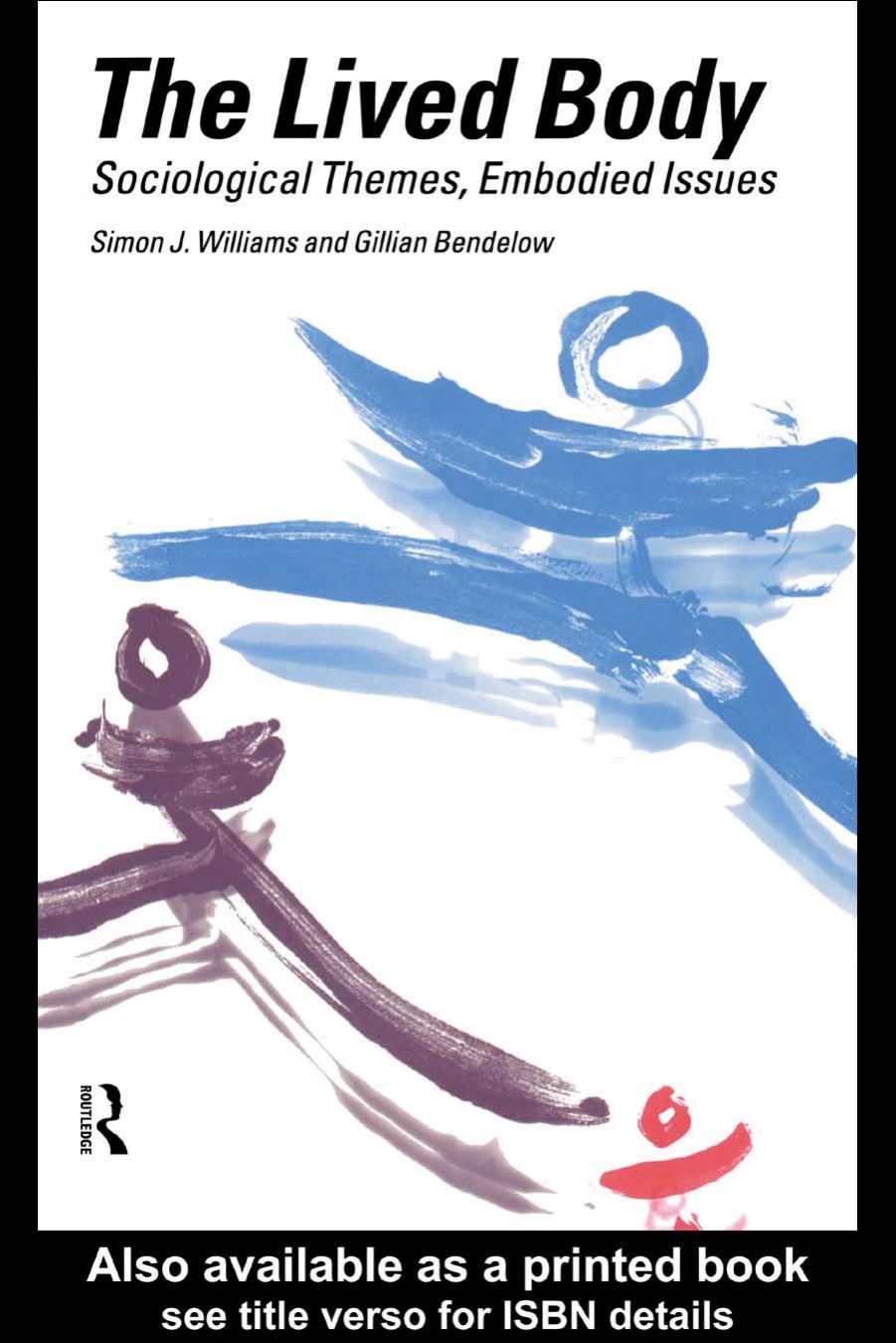 The 'Lived' Body: Sociological Themes, Embodied Issues by Gillia Bendelow