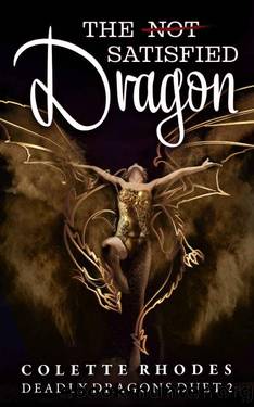 The (Not) Satisfied Dragon: A Reverse Harem Paranormal Romance (Deadly Dragons Duet Book 2) by Colette Rhodes