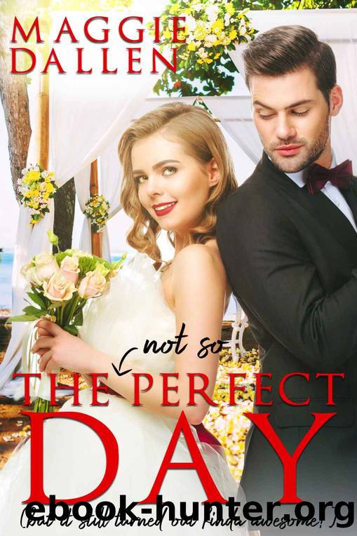 The [Not So] Perfect Day_A Sweet Best Friends Romance by Maggie Dallen
