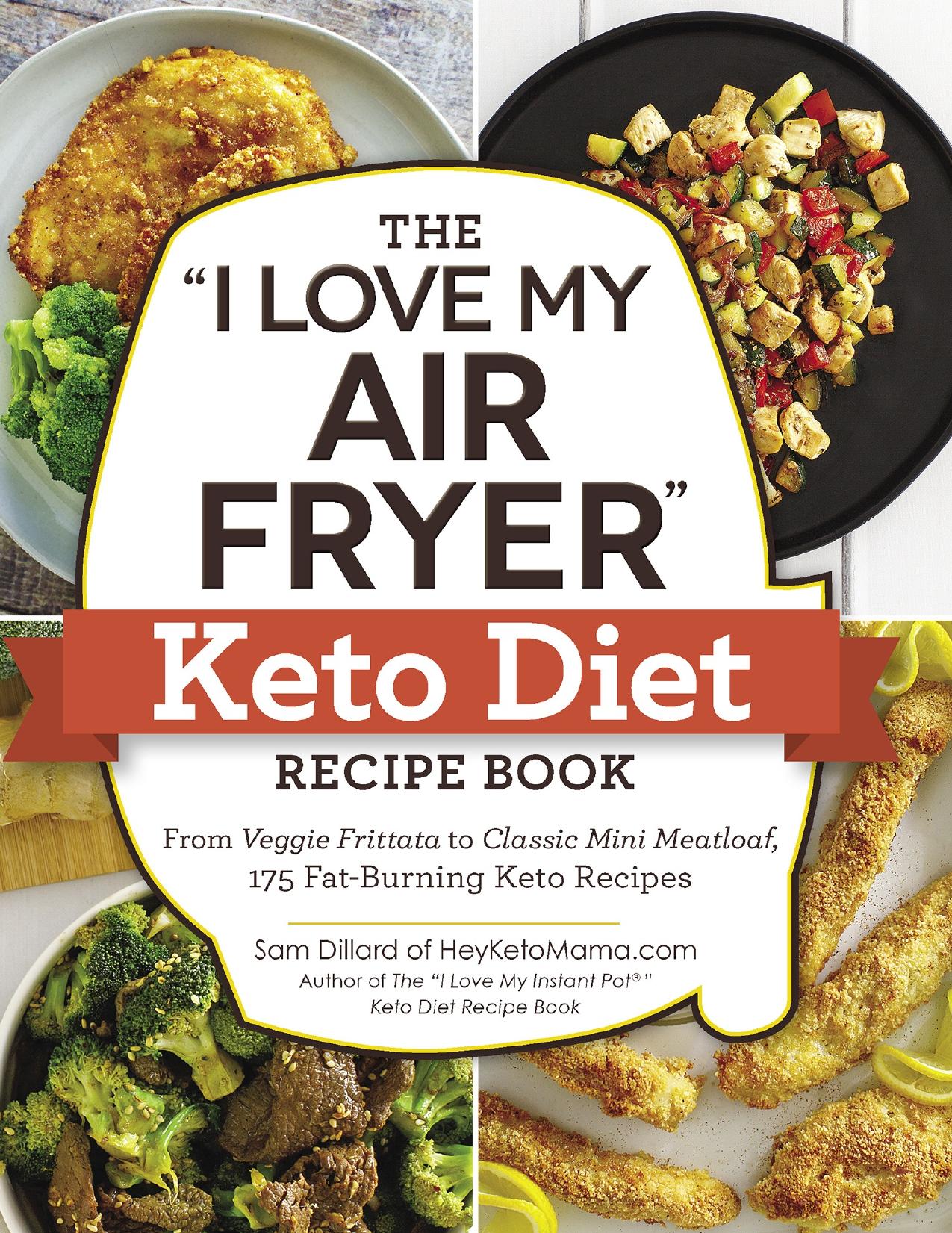 The \&quot\;I Love My Air Fryer\&quot\; Keto Diet Recipe Book: From Veggie Frittata to Classic Mini Meatloaf, 175 Fat-Burning Keto Recipes - PDFDrive.com by Dillard Sam