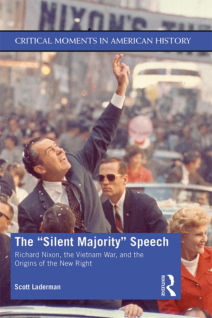 The âSilent Majorityâ Speech: Richard Nixon, the Vietnam War, and the Origins of the New Right by Scott Laderman