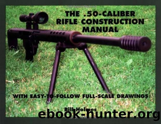The .50-Caliber Rifle Construction Manual With Easy-to-Follow Full-Scale Drawings - Bill Holmes - Paladin Press by 200