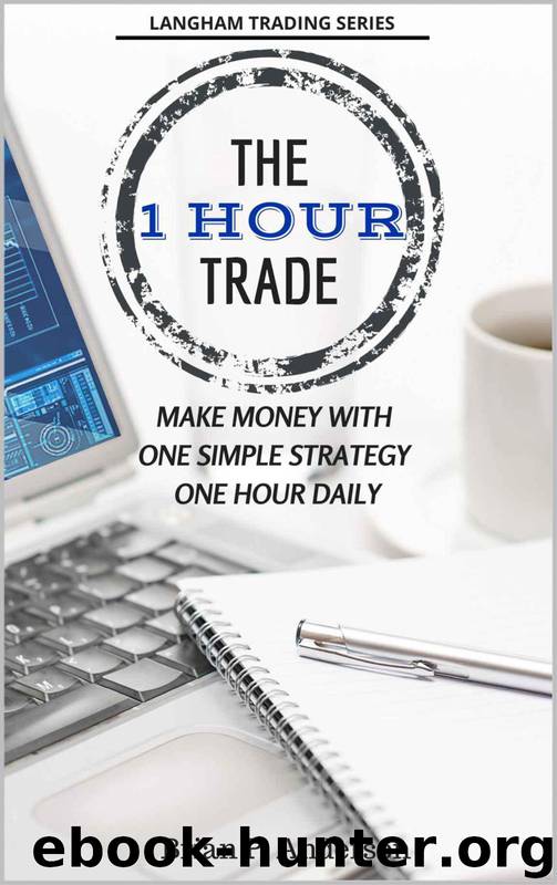 The 1 Hour Trade: Make Money With One Simple Strategy, One Hour Daily by Anderson Brian