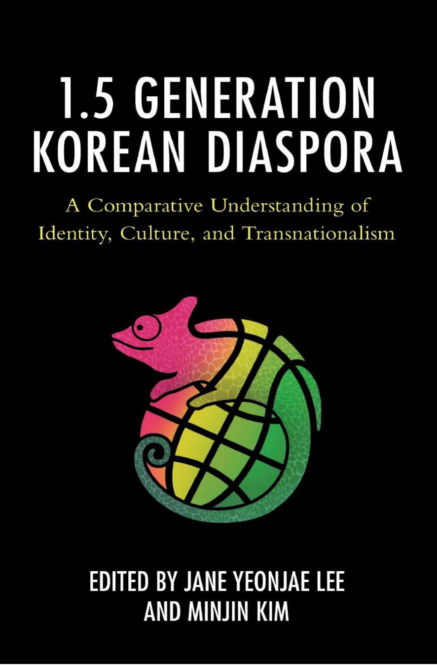 The 1.5 Generation Korean Diaspora: A Comparative Understanding of Identity, Culture, and Transnationalism by Jane Yeonjae Lee and Minjin Kim