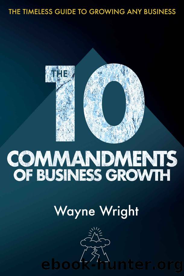 The 10 Commandments of Business Growth: The Timeless Guide to Growing any Business by Wayne Wright