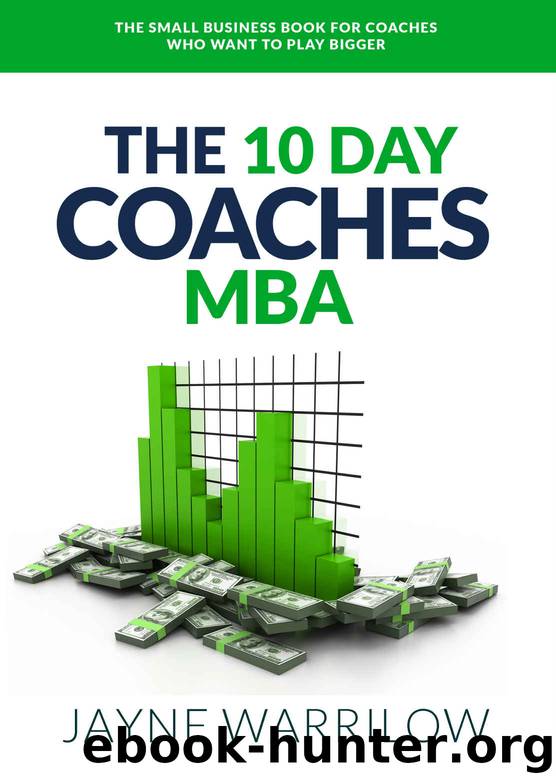 The 10 Day Coaches MBA: The Small Business Book For Coaches Who Want To Play Bigger by Jayne Warrilow