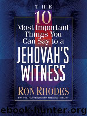 The 10 Most Important Things You Can Say to a Jehovah's Witness by Ron Rhodes