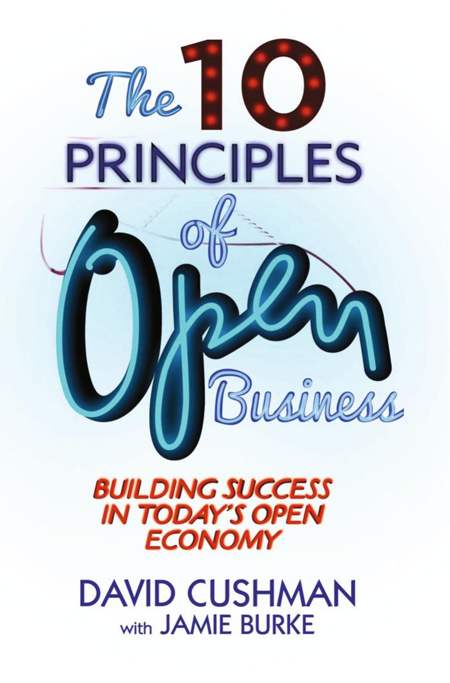 The 10 Principles of Open Business: Building success in todayâs open economy by David Cushman Jamie Burke (auth.)