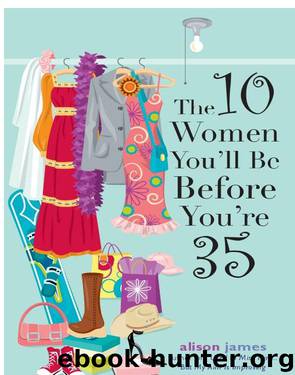 The 10 Women You'll Be Before You're 35 by Alison James