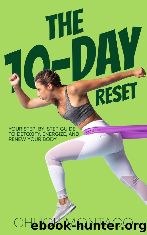 The 10-Day Reset: Your Step-by-Step Guide to Detoxify, Energize, and Renew Your Body by Montago Chuck