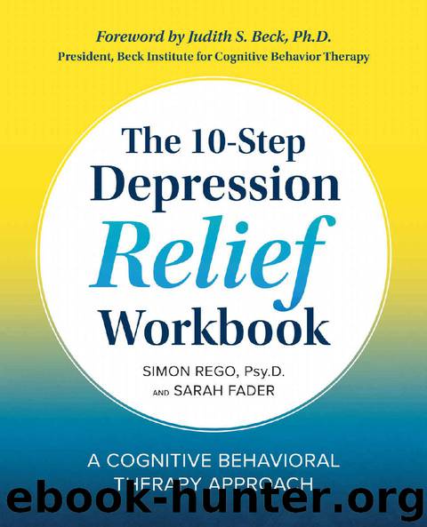 The 10-Step Depression Relief Workbook: A Cognitive Behavioral Therapy Approach by Simon Rego PsyD & Sarah Fader