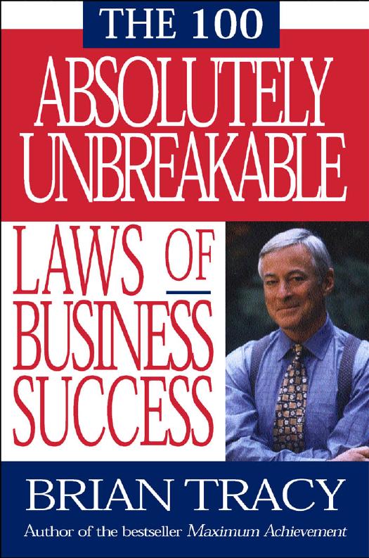 The 100 Absolutely Unbreakable Laws of Business Success by Brian Tracy