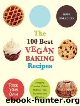 The 100 Best Vegan Baking Recipes by Kris Holechek