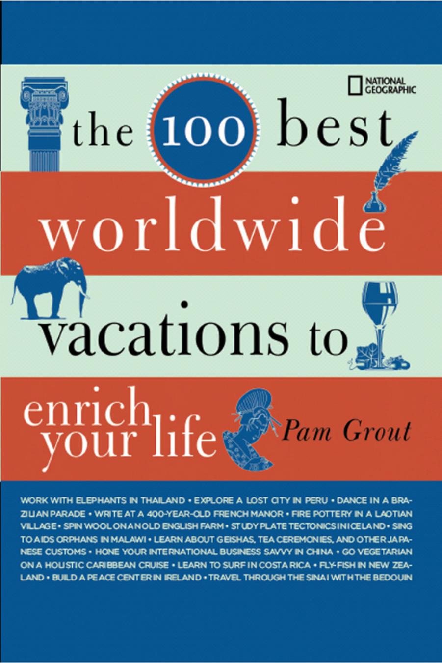 The 100 Best Worldwide Vacations to Enrich Your Life by Pam Grout