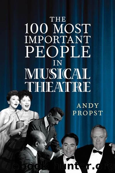 The 100 Most Important People in Musical Theatre by Andy Propst