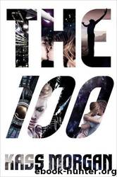 The 100 by Kass Morgan