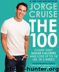 The 100: Count ONLY Sugar Calories and Lose Up to 18 Lbs. In 2 Weeks by Jorge Cruise