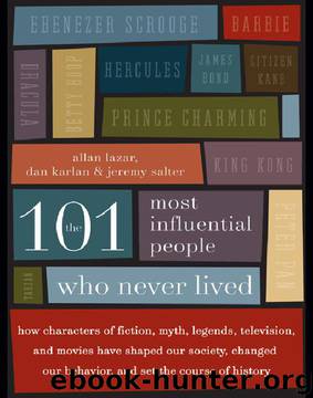 The 101 Most Influential People Who Never Lived by Allan Lazar