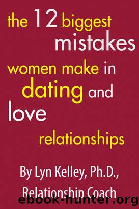 The 12 Biggest Mistakes Women Make in Dating and Love Relationships by Lyn Kelley