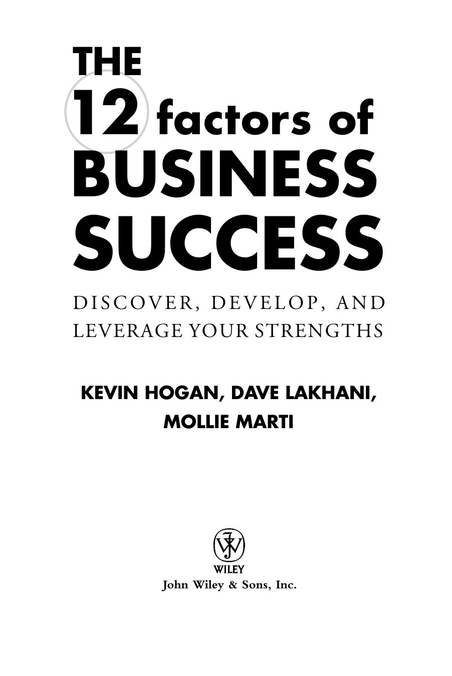 The 12 Factors of Business Success: Discover, Develop and Leverage Your Strengths by Kevin Hogan Dave Lakhani Mollie Marti