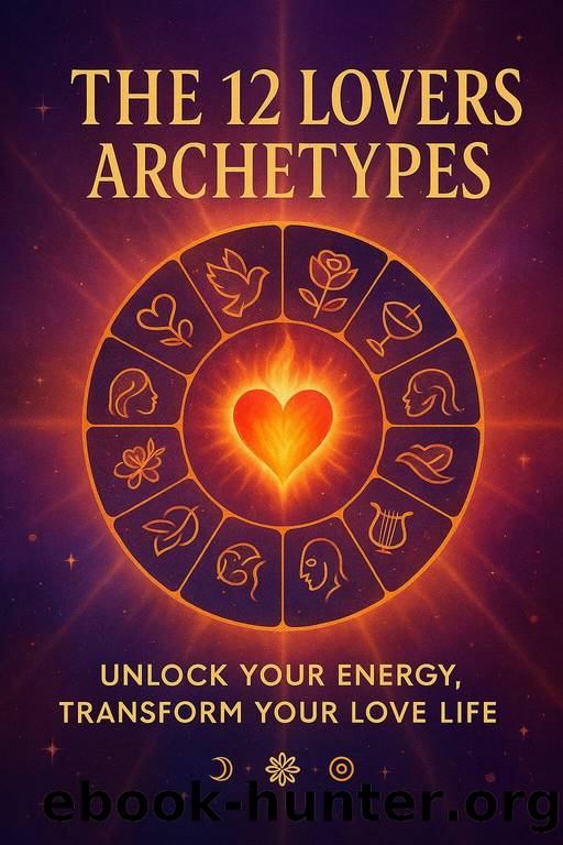 The 12 Lovers Archetypes: Unlock Your Energy, Transform Your Love Life by Lover The Soul