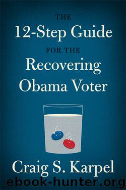 The 12-Step Guide for the Recovering Obama Voter by Craig S. Karpel